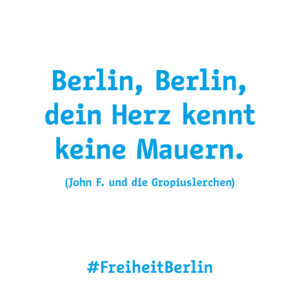 Berlin, Berlin dein Herz kennt keine Mauern.